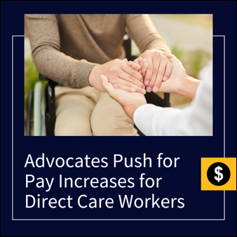 Advocates Push to Increase Pay for Direct Care Workers. Close-up of caretaker and individual with a disability holding hands.